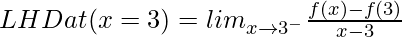 LHD at (x = 3) = lim_{x\to3^-}\frac{f(x)-f(3)}{x-3}