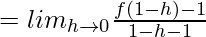 = lim_{h\to0}\frac{f(1-h)-1}{1-h-1}