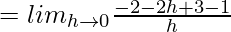 = lim_{h\to0}\frac{-2-2h+3-1}{h}