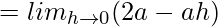 = lim_{h\to0}(2a-ah)