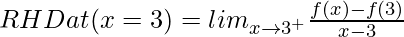 RHD at (x = 3) = lim_{x\to3^+}\frac{f(x)-f(3)}{x-3}