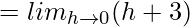 = lim_{h\to0}(h+3)