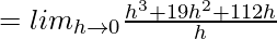 = lim_{h\to0}\frac{h^3+19h^2+112h}{h}