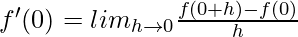 f'(0) = lim_{h\to0}\frac{f(0+h)-f(0)}{h}