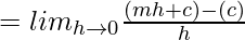 = lim_{h\to0}\frac{(mh+c)-(c)}{h}