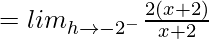 = lim_{h\to-2^-}\frac{2(x+2)}{x+2}