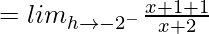 = lim_{h\to-2^-}\frac{x+1+1}{x+2}