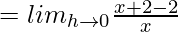 = lim_{h\to0}\frac{x+2-2}{x}