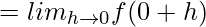 = lim_{h\to0}f(0+h)