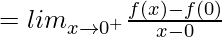 = lim_{x\to0^+}\frac{f(x)-f(0)}{x-0}