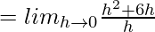 = lim_{h\to0}\frac{h^2+6h}{h}