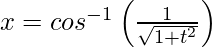 Rendered by QuickLaTeX.com x=cos^{-1}\left(\frac{1}{\sqrt{1+t^2}}\right)