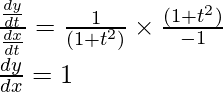 Rendered by QuickLaTeX.com \frac{\frac{dy}{dt}}{\frac{dx}{dt}}=\frac{1}{(1+t^2)}\times\frac{(1+t^2)}{-1}\\ \frac{dy}{dx}=1