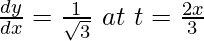 由 QuickLaTeX.com 渲染 \frac{dy}{dx}=\frac{1}{\sqrt3}\ at\ t=\frac{2x}{3}