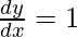 \frac{dy}{dx}=1