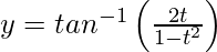 Rendered by QuickLaTeX.com y =tan^{-1}\left(\frac{2t}{1-t^2}\right)