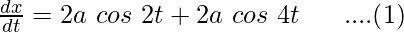 Rendered by QuickLaTeX.com \frac{dx}{dt}=2a\ cos\ 2t+2a\ cos\ 4t\ \ \ \ \ ....(1)\\