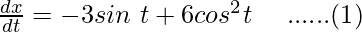 Rendered by QuickLaTeX.com \frac{dx}{dt}=-3sin\ t+6cos^2t\ \ \ \ ......(1)