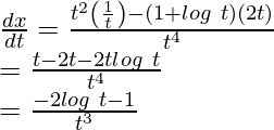 Rendered by QuickLaTeX.com \frac{dx}{dt}=\frac{t^2\left(\frac{1}{t}\right)-(1+log\ t)(2t)}{t^4}\\ =\frac{t-2t-2tlog\ t}{t^4}\\ =\frac{-2log\ t-1}{t^3}