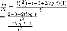 Rendered by QuickLaTeX.com \frac{dy}{dt}=\frac{t\left(\frac{2}{t}\right)-(-3+2log\ t)(1)}{t^2}\\ =\frac{2-3-2tlog\ t}{t^2}\\ =\frac{-2log\ t-1}{t^2}