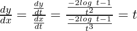 Rendered by QuickLaTeX.com \frac{dy}{dx}=\frac{\frac{dy}{dt}}{\frac{dx}{dt}}=\frac{\frac{-2log\ t-1}{t^2}}{\frac{-2log\ t-1}{t^3}}=t