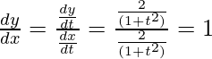 Rendered by QuickLaTeX.com \frac{dy}{dx}=\frac{\frac{dy}{dt}}{\frac{dx}{dt}}=\frac{\frac{2}{(1+t^2)}}{\frac{2}{(1+t^2)}}=1