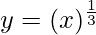 Rendered by QuickLaTeX.com y = (x)^{\frac{1}{3}}