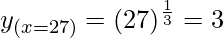 Rendered by QuickLaTeX.com y_{(x=27)} = (27)^{\frac{1}{3}}= 3