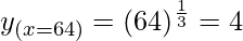 Rendered by QuickLaTeX.com y_{(x=64)} = (64)^{\frac{1}{3}}= 4
