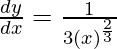 Rendered by QuickLaTeX.com \frac{dy}{dx} = \frac{1}{3(x)^{\frac{2}{3}}}