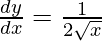 Rendered by QuickLaTeX.com \frac{dy}{dx} = \frac{1}{2\sqrt{x}}