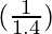 Rendered by QuickLaTeX.com (\frac{1}{1.4})