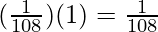 Rendered by QuickLaTeX.com (\frac{1}{108})(1) = \frac{1}{108}