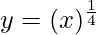 Rendered by QuickLaTeX.com y = (x)^{\frac{1}{4}}