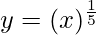 Rendered by QuickLaTeX.com y = (x)^{\frac{1}{5}}