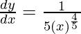 Rendered by QuickLaTeX.com \frac{dy}{dx} = \frac{1}{5(x)^{\frac{4}{5}}}