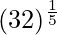 Rendered by QuickLaTeX.com (32)^{\frac{1}{5}}