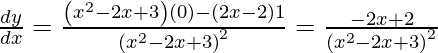 Rendered by QuickLaTeX.com \frac{dy}{dx} = \frac{\left( x^2 - 2x + 3 \right)\left( 0 \right) - \left( 2x - 2 \right)1}{\left( x^2 - 2x + 3 \right)^2} = \frac{- 2x + 2}{\left( x^2 - 2x + 3 \right)^2}