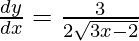 Rendered by QuickLaTeX.com \frac{dy}{dx} = \frac{3}{2\sqrt{3x - 2}}