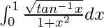\int_{0}^{1}\frac{\sqrt{tan^{-1}x}}{1+x^2}dx