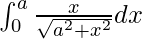 \int_{0}^{a}\frac{x}{\sqrt{a^2+x^2}}dx