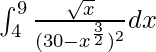 \int_{4}^{9}\frac{\sqrt{x}}{(30-x^{\frac{3}{2}})^2}dx