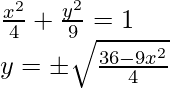 Rendered by QuickLaTeX.com \frac{x^2}{4}+\frac{y^2}{9}=1\\ y=\pm\sqrt{\frac{36-9x^2}{4}}