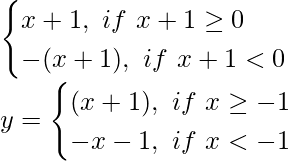 Rendered by QuickLaTeX.com \begin{cases} x+1,\ if\ x+1\ge 0\\ -(x+1),\ if\ x+1<0 \end{cases}\\ y=\begin{cases} (x+1),\ if\ x\ge -1\\ -x-1,\ if\ x<-1 \end{cases}