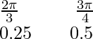 Rendered by QuickLaTeX.com \frac{2\pi}{3}\ \ \ \ \ \ \ \ \ \frac{3\pi}{4}\\ 0.25\ \ \ \ \ \ 0.5