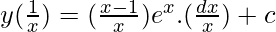 Rendered by QuickLaTeX.com y(\frac{1}{x})=∫(\frac{x-1}{x})e^x.(\frac{dx}{x})+c