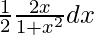 Rendered by QuickLaTeX.com \frac{1}{2}∫\frac{2x}{1+x^2}dx