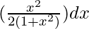 Rendered by QuickLaTeX.com ∫(\frac{x^2}{2(1+x^2)})dx