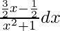 Rendered by QuickLaTeX.com ∫\frac{\frac{3}{2}x-\frac{1}{2}}{x^2+1}dx