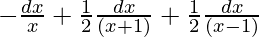 Rendered by QuickLaTeX.com -∫\frac{dx}{x}+∫\frac{1}{2}\frac{dx}{(x+1)}+∫\frac{1}{2}\frac{dx}{(x-1)}